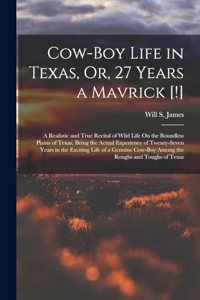Cow-Boy Life in Texas, Or, 27 Years a Mavrick [!]