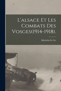 L'alsace Et Les Combats Des Vosges(1914-1918).