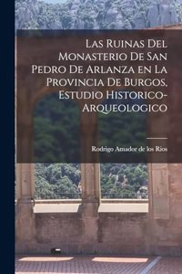 Las ruinas del monasterio de San Pedro de Arlanza en la Provincia de Burgos, estudio historico-arqueologico