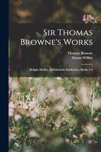 Sir Thomas Browne's Works