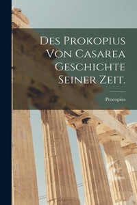Des Prokopius von Casarea Geschichte seiner Zeit.