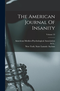 The American Journal Of Insanity; Volume 53