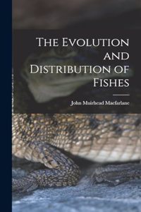 Evolution and Distribution of Fishes