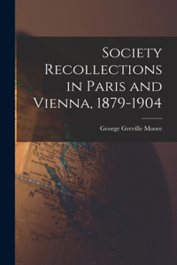 Society Recollections in Paris and Vienna, 1879-1904