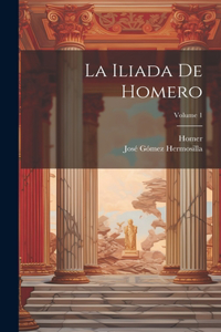 Iliada De Homero; Volume 1