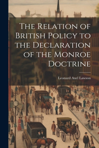 The Relation of British Policy to the Declaration of the Monroe Doctrine