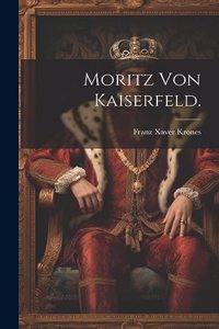 Moritz von Kaiserfeld.