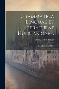 Grammatica Linguae Et Literaturae Hungaricae ...