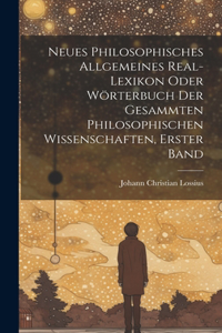 Neues philosophisches allgemeines Real-Lexikon oder Wörterbuch der gesammten philosophischen Wissenschaften, Erster Band