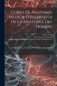 Curso De Anatomía Médica, Ó Elementos De La Anatomía Del Hombre