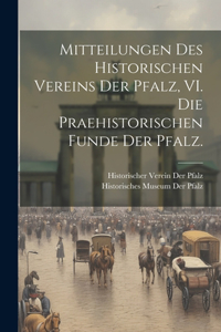 Mitteilungen des historischen Vereins der Pfalz, VI. Die praehistorischen Funde der Pfalz.