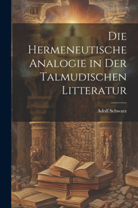 Die Hermeneutische Analogie in Der Talmudischen Litteratur