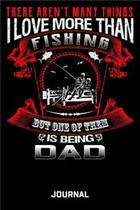 There Aren't Many Things I Love More Than Fishing But One Of Them Is Being Dad Journal