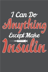 I Can Do Anything Except Make Insulin