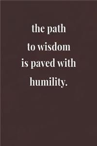 The Path To Wisdom Is Paved With Humility