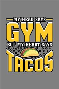 My Head says Gym But My Heart says Tacos