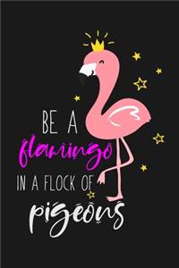 Be a Flamingo In a Flock Of Pigeons