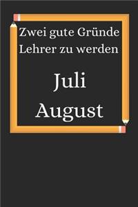 Zwei gute Gründe Lehrer zu werden. Juli August