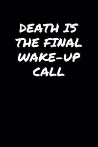 Death Is The Final Wake Up Call�
