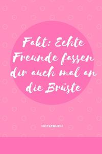 Echte Freunde Fassen Dir Auch Mal an Die Brüste Notizbuch