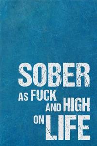 Sober As Fuck And High On Life