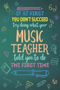 If At First You Don't Succeed Try Doing What Your Music Teacher Told You To Do The First Time