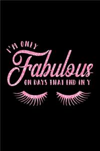 I'm Only Fabulous On Days That End In Y