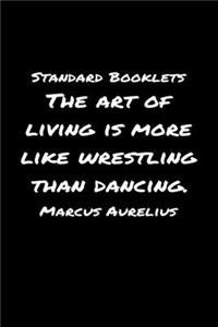 Standard Booklets The Art of Living Is More Like Wrestling Than Dancing Marcus Aurelius