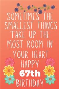 Sometimes The Smallest Things Take Up The Most Room In Your Heart Happy 67th Birthday