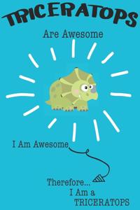 Triceratops Are Awesome I Am Awesome There For I Am a Triceratops