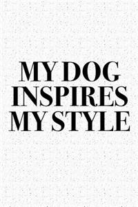 My Dog Inspires My Style