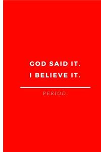 God Said It. I Believe It. Period