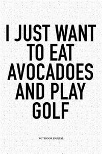 I Just Want to Eat Avocadoes and Play Golf