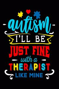Autism I'll Be Just Fine with a Therapist Like Mine