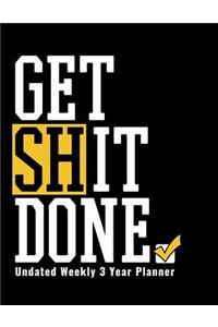 Get Shit Done - Undated Weekly Three Year Planner