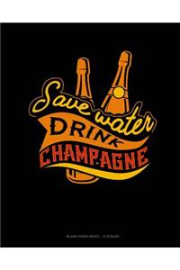 Save Water Drink Champagne