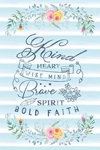 Kind Heart Wise Mind Brave Spirit Bold Faith