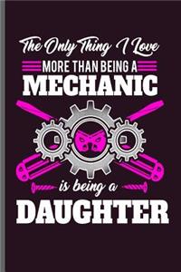 The only thing I love more than being a Mechanic is being a Daughter