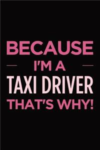Because I'm a taxi driver that's why