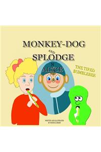 Monkey-Dog and Splodge N Alice Too