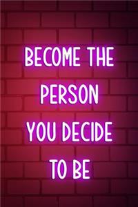 Become The Person You Decide To be