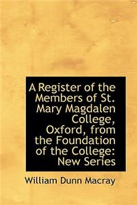 A Register of the Members of St. Mary Magdalen College, Oxford, from the Foundation of the College