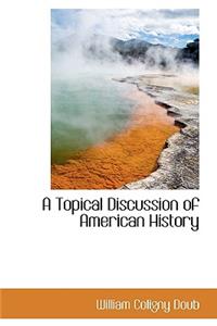 A Topical Discussion of American History
