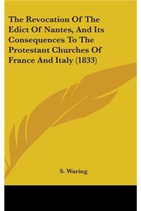 Revocation Of The Edict Of Nantes, And Its Consequences To The Protestant Churches Of France And Italy (1833)