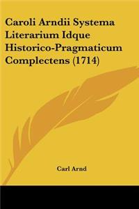 Caroli Arndii Systema Literarium Idque Historico-Pragmaticum Complectens (1714)