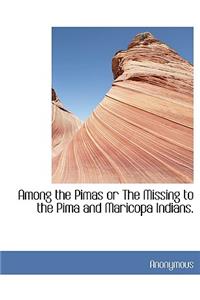 Among the Pimas or the Missing to the Pima and Maricopa Indians.