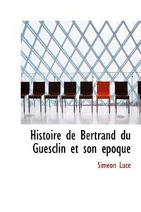 Histoire de Bertrand Du Guesclin Et Son Poque