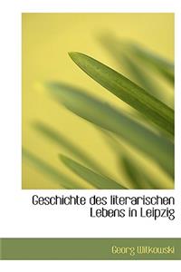 Geschichte Des Literarischen Lebens in Leipzig