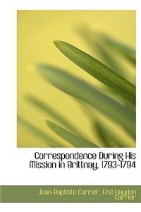 Correspondence During His Mission in Brittnay, 1793-1794