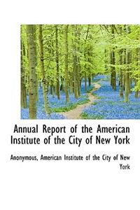 Annual Report of the American Institute of the City of New York